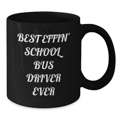 Funny School Bus Driver Gifts for Dad, School Bus Driver Mug, Best Effin' School Bus Driver Ever Quote, Black Coffee Mug, Unique Father's Day Unique Gifts for Men, Gifts from Family - Additional