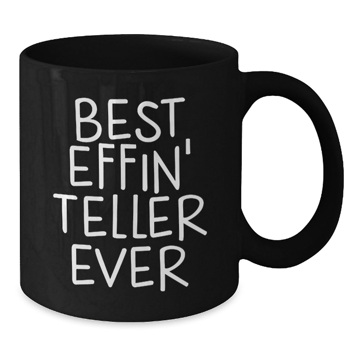 Funny Teller Black Coffee Mug Gifts from Friends for Birthday, Best Effin' Teller Ever Quote, 11oz or 15oz Ceramic Mug - Additional
