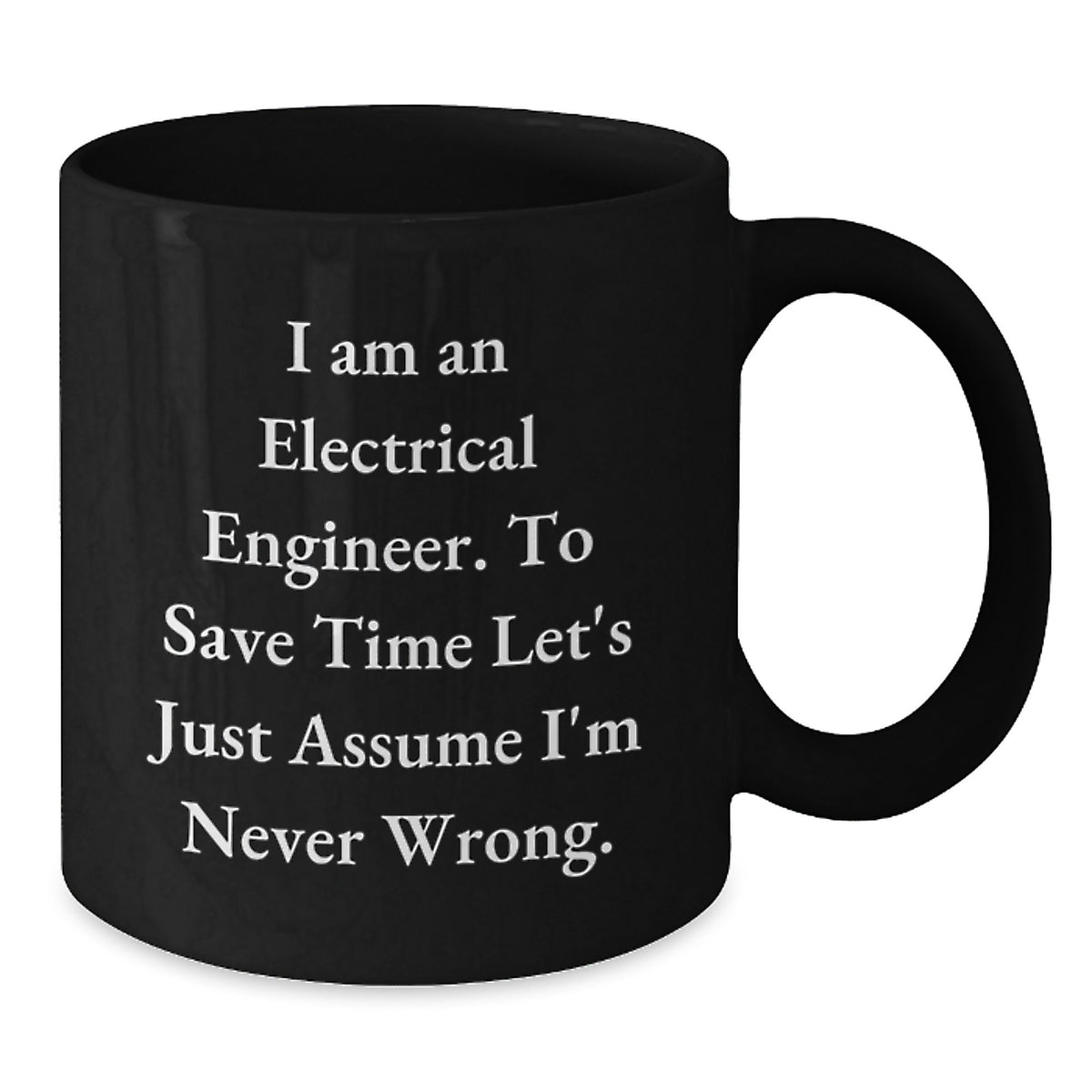 Funny Electrical Engineer Gifts for Men, Black Coffee Mug with I'm Never Wrong Quote, Unique Graduation Unique Gifts from Friends to Electrical Engineer - Additional