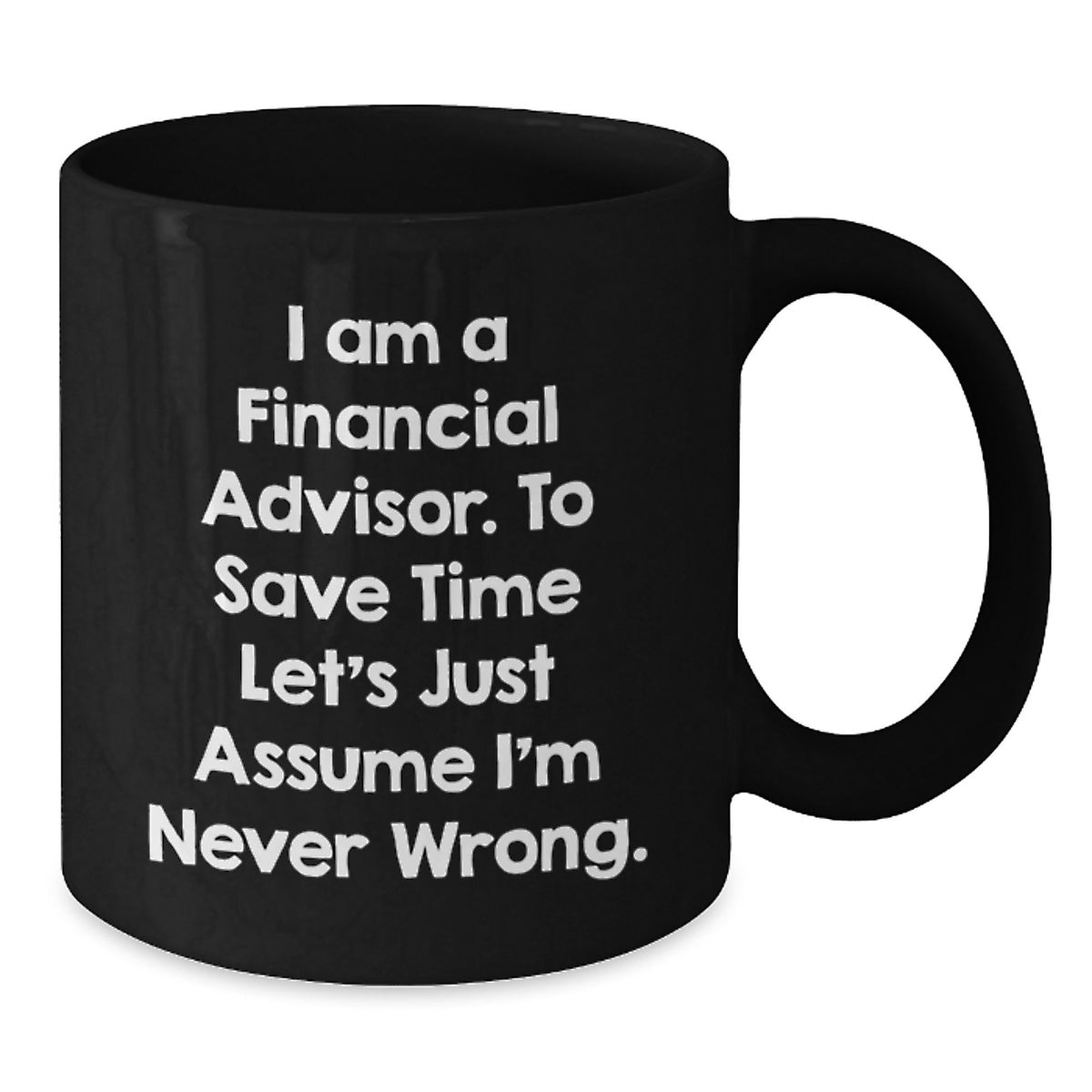 Funny Gifts for Financial Advisors, I Am A Financial Advisor Mugs, Black Coffee Mug Perfect for Father's Day, Gifts from Family, Friends, or Coworkers - Additional