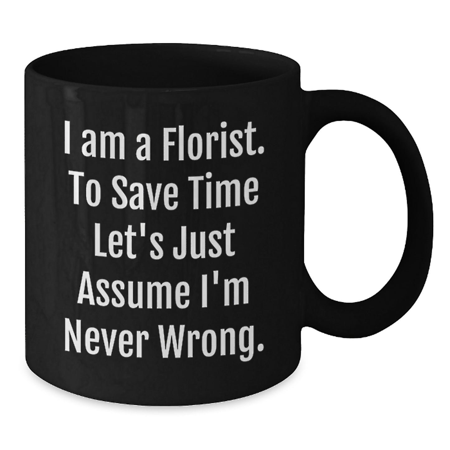 Funny Florist Gifts from Friends - Black Coffee Mug - I Am A Florist To Save Time... - Additional