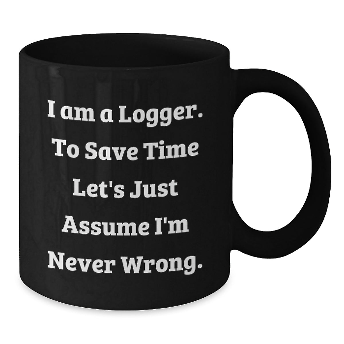 Funny Logger Gifts from Men to Friends, Valentine's Unique Mugs for Logger, Black Coffee Mug with Humorous Quote - Additional