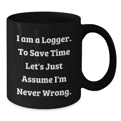 Funny Logger Gifts from Men to Friends, Valentine's Unique Mugs for Logger, Black Coffee Mug with Humorous Quote - Additional