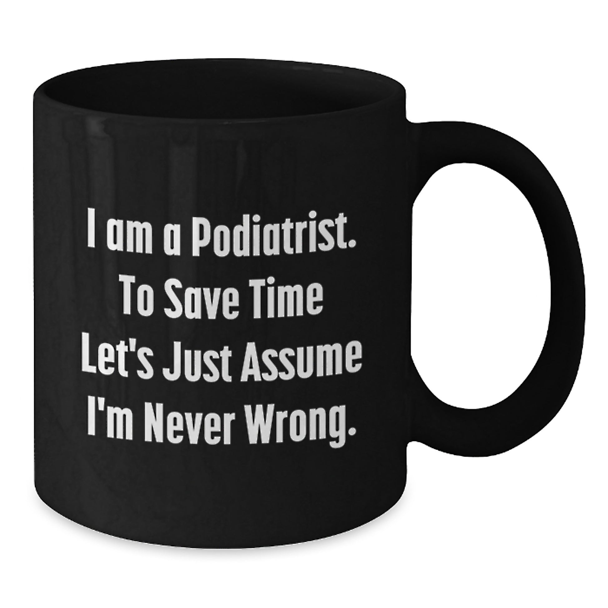 Funny Podiatrist Gifts for Valentine's - Black Coffee Mug 'I'm Never Wrong' - Additional