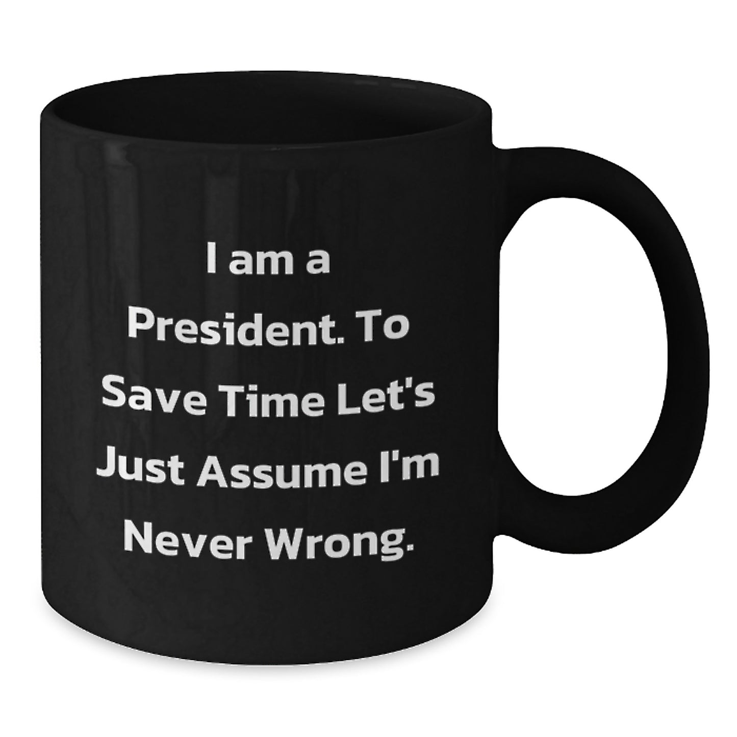Funny President Gifts, Unique Black Coffee Mug for President, I'm Never Wrong Quote, Graduation Unique Gifts from Men - Additional