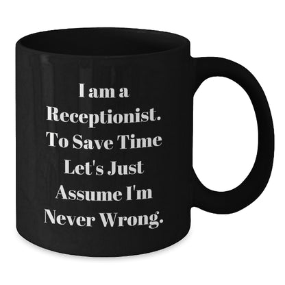 Funny Receptionist Gifts from Friends for Graduation Unique Black Coffee Mug, I'm Never Wrong Mug for Receptionist Coworkers - Additional