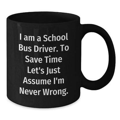 Funny School Bus Driver Gifts for Men - School Bus Driver Black Coffee Mug - I Am A School Bus Driver Mugs - Gifts from Friends to School Bus Drivers - Additional