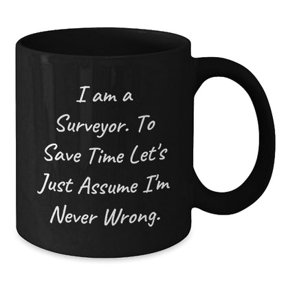 Surveyor Gifts, Funny Quote Black Coffee Mugs for Surveyor Friends, Graduation Unique Gifts from Family to Surveyor Men, Surveyor Mug for Surveyor - Additional