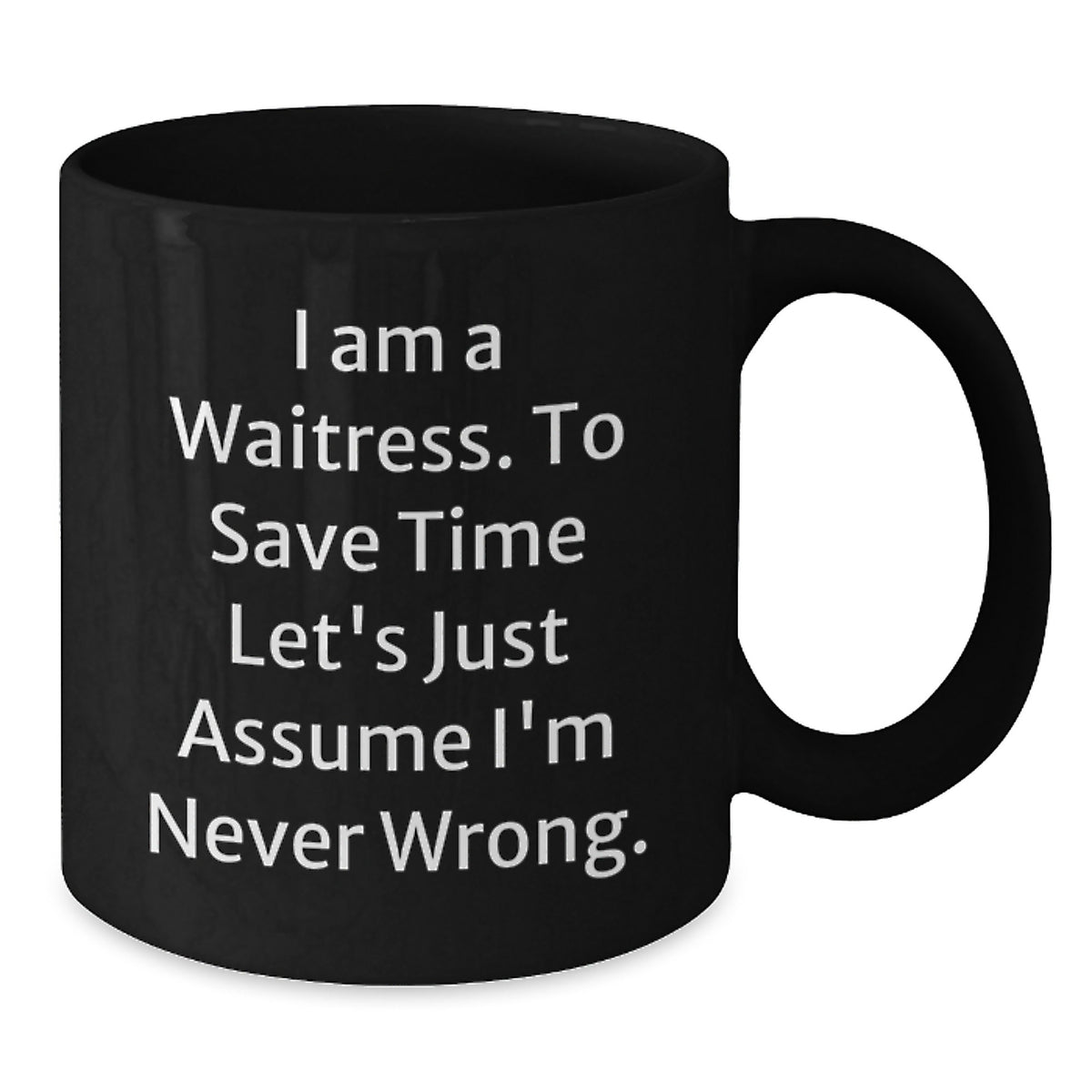 Funny Waitress Quote Gifts from Friends for Birthday Unique Black Coffee Mugs, I'm Never Wrong, 11oz or 15oz Ceramic Mug, Microwave and Dishwasher Safe - Additional