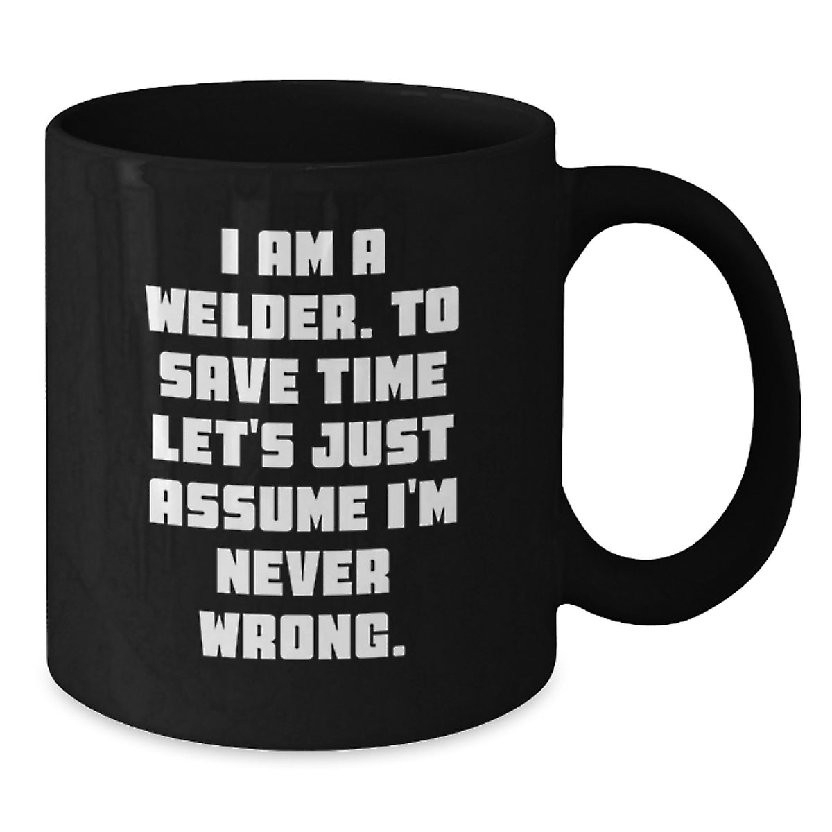 Funny Welder Gifts for Men - 'I'm Never Wrong' Black Coffee Mug, Perfect Graduation Unique Gifts from Family - Additional