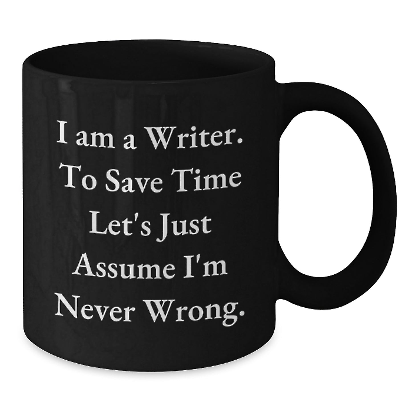 Funny Writer Gifts for Men Graduation Unique Black Coffee Mug - I'm Never Wrong - Gifts from Friends - Additional
