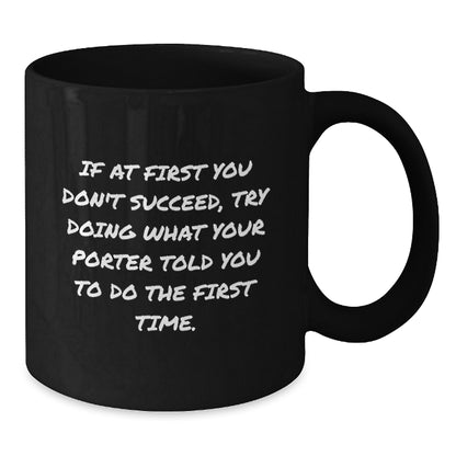 Funny Gifts from Porter Lovers, Unique Black Coffee Mugs for Men, Graduation Unique Gifts for Porter, If At First You Don't Succeed, Try Doing What Your Porter Told You To Do The First Time Mug - Additional