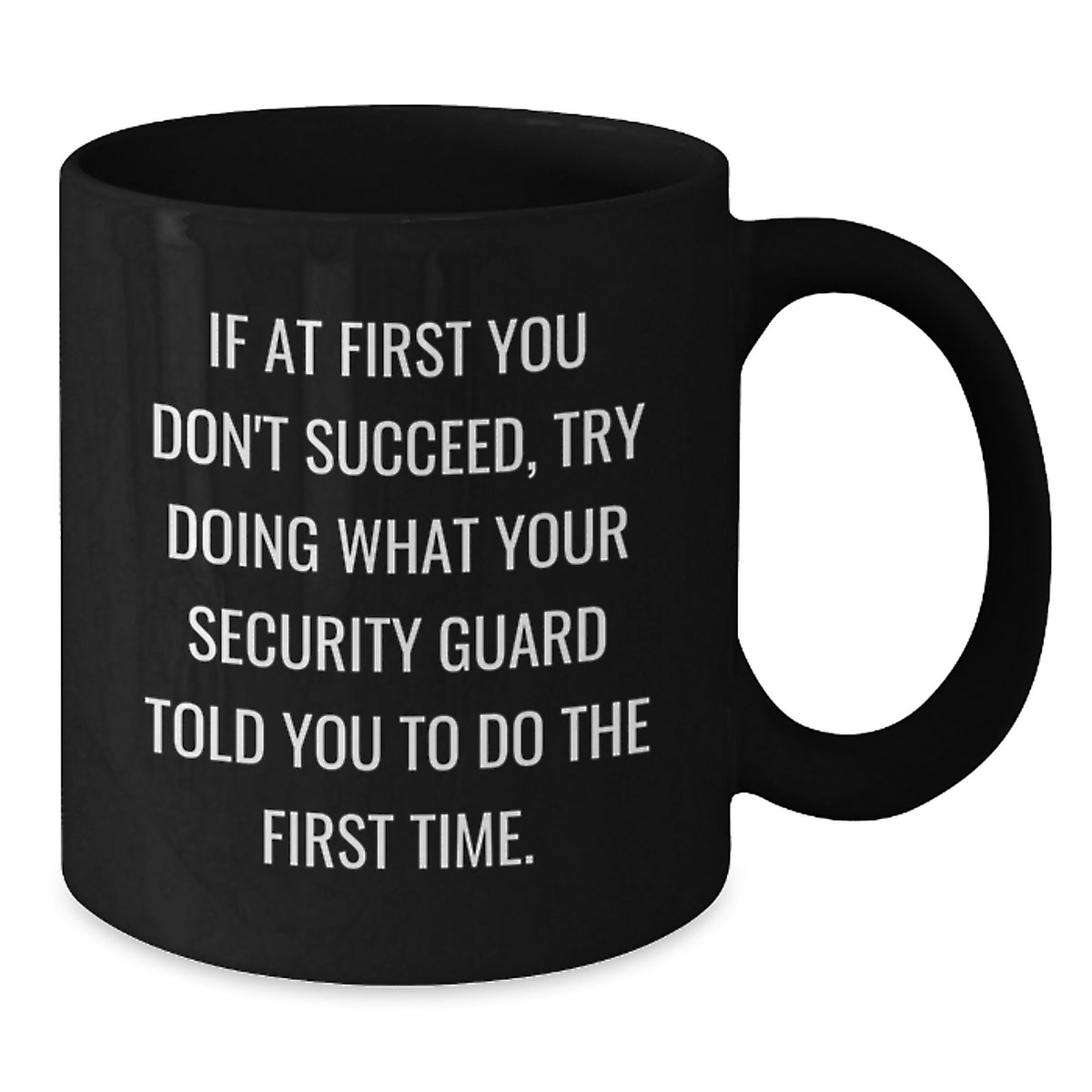 Funny Security Guard Gifts for Men - If You Don't Succeed Try Doing What Your Security Guard Told You - Black Coffee Mug for Him - Additional