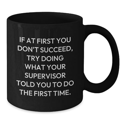 Funny Supervisory Quotes Black Coffee Mug Gifts for Supervisor from Coworkers on Graduation Day, 11oz or 15oz - Additional