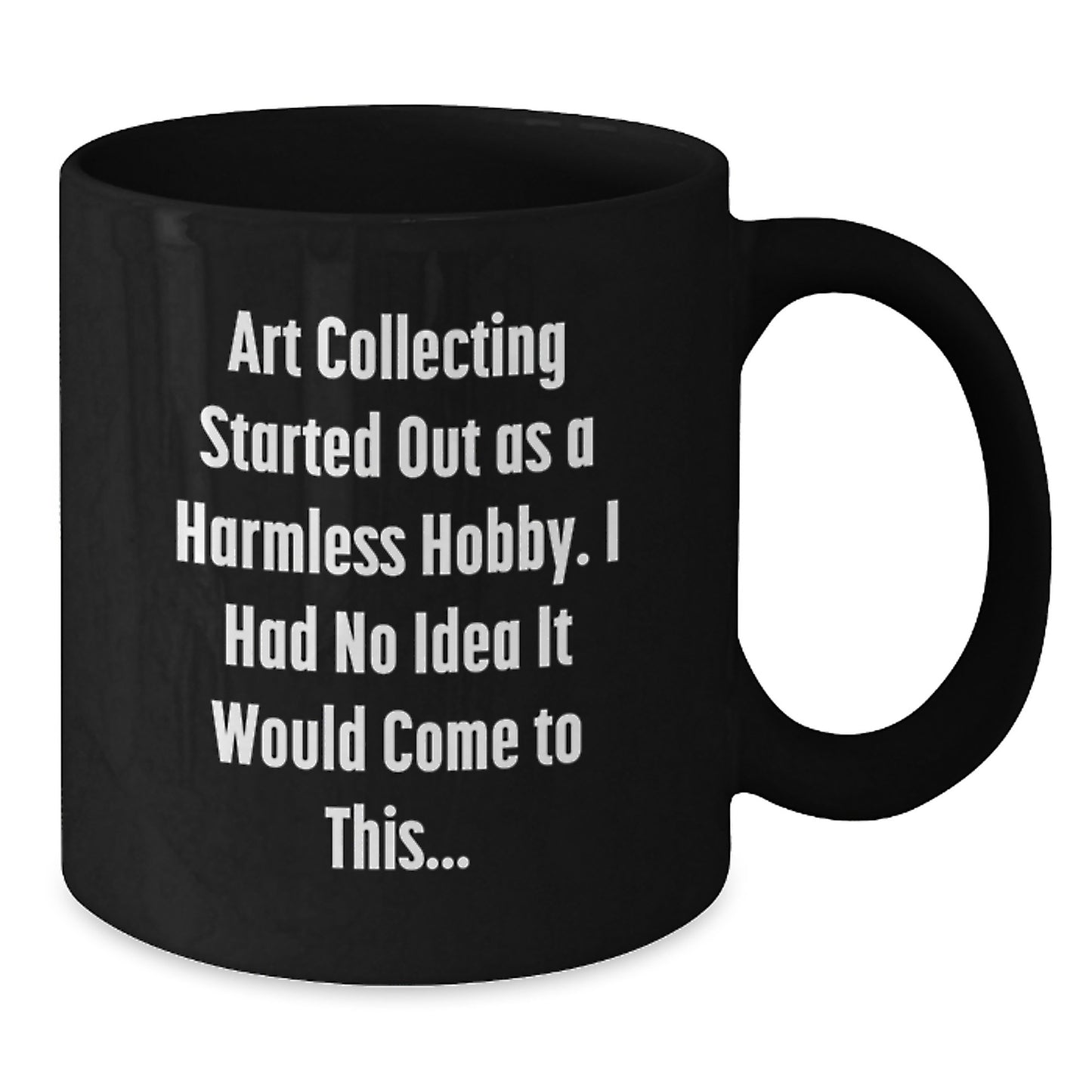 Funny Art Collecting Gifts from Men for Best Art Collecting Friends Graduation Unique Black Coffee Mugs - Started Out As A Harmless Hobby Art Collecting Quote on Black Coffee Mug - Additional