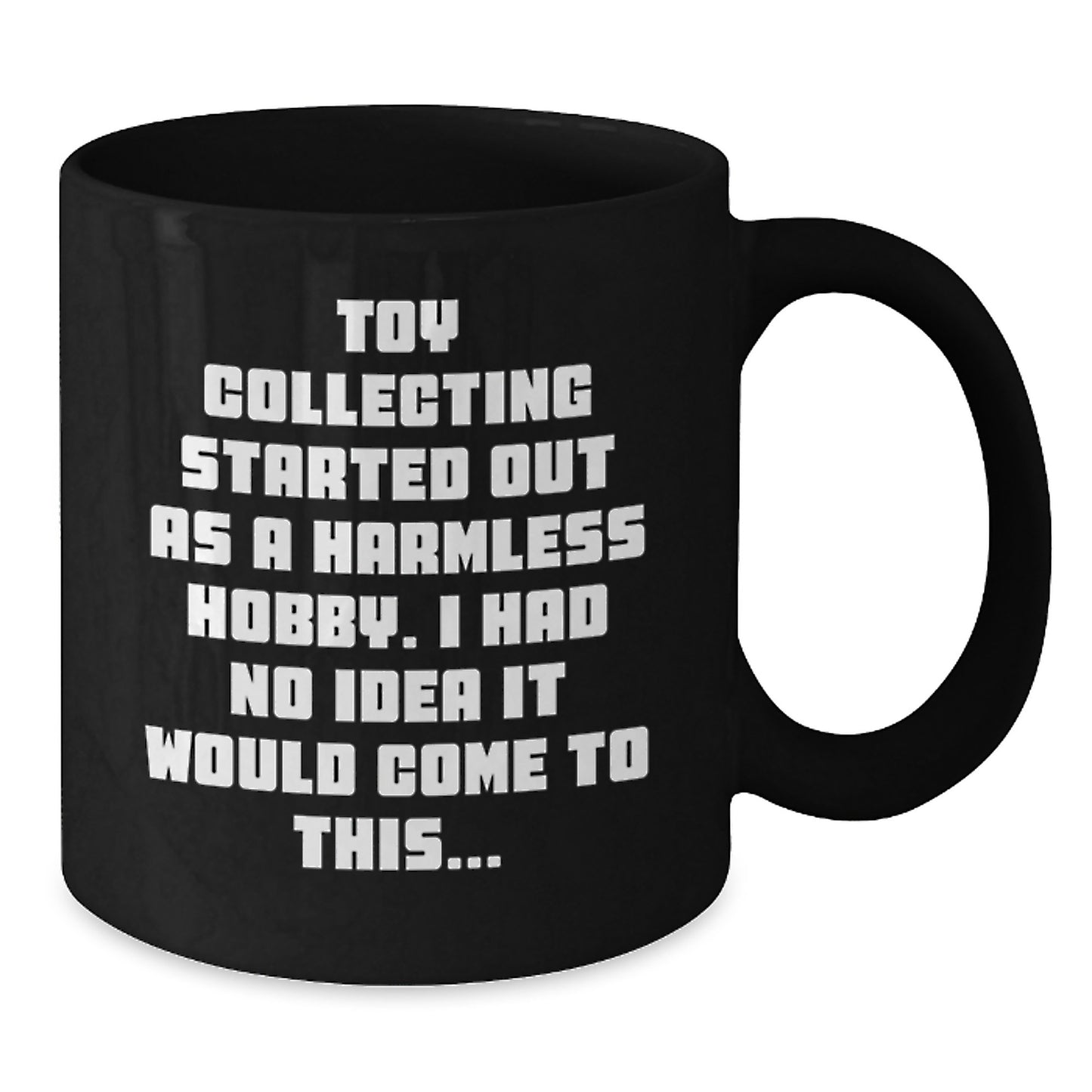 Funny Toy Collecting Gifts for Men from Friends - Black Coffee Mug, 'Toy Collecting Started Out As A Harmless Hobby...' - Additional