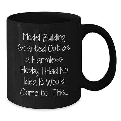 Funny Model Building Graduation Unique Gifts for Him from Men, 'Model Building Started Out As A Harmless Hobby. I Had No Idea It Would Come To This...' Black Coffee Mug - Additional