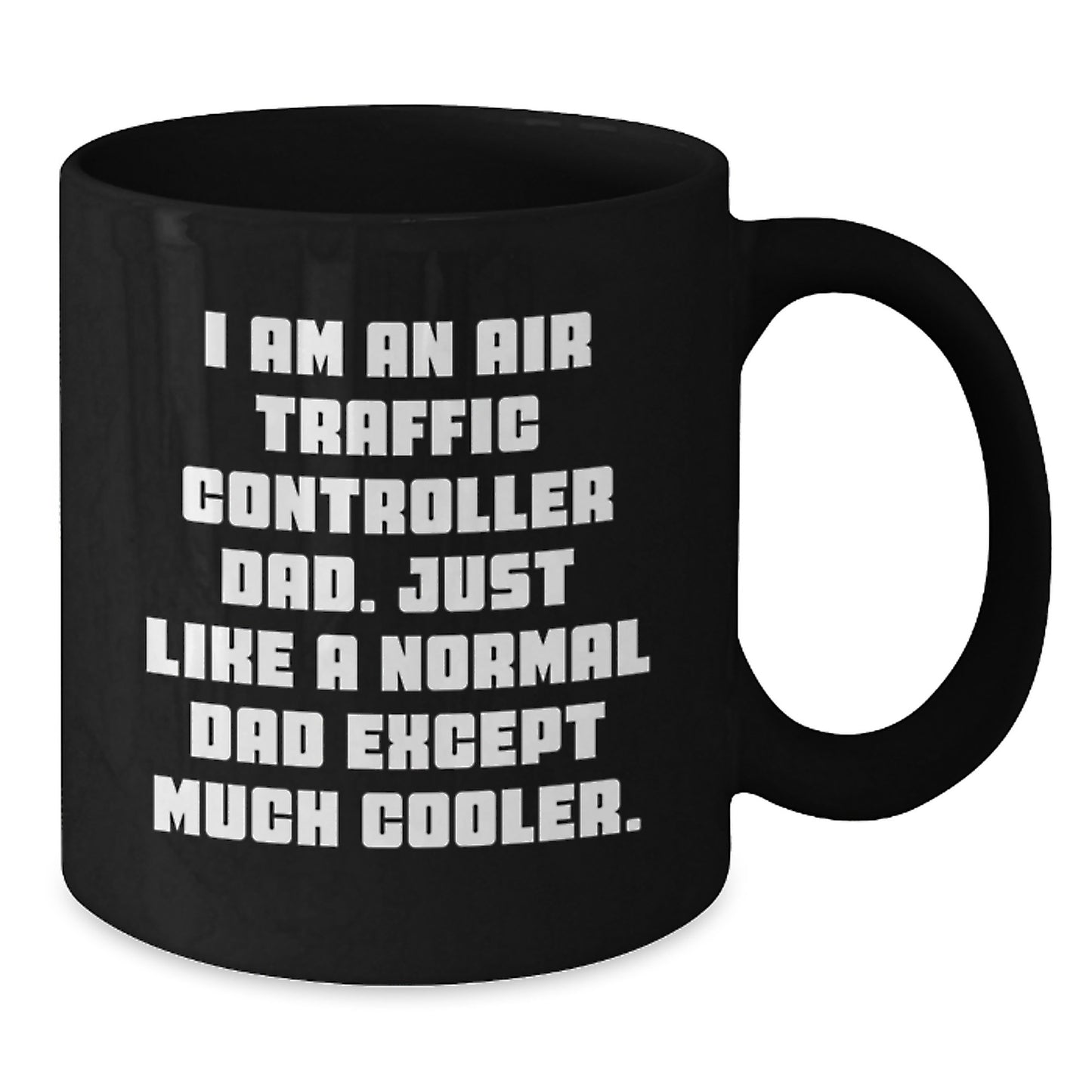 Funny Air Traffic Controller Gifts for Men, Black Coffee Mug, Unique Birthday Unique Gifts from Dad, 'I Am An Air Traffic Controller Dad' Ceramic Mug - Additional