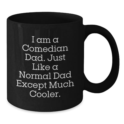 Funny Comedian Dad Gifts for Men, Graduation Unique Gifts from Family, Comedian Black Coffee Mug with Humorous Quote 'I Am A Comedian Dad. Just Like A Normal Dad Except Much Cooler.' - Additional