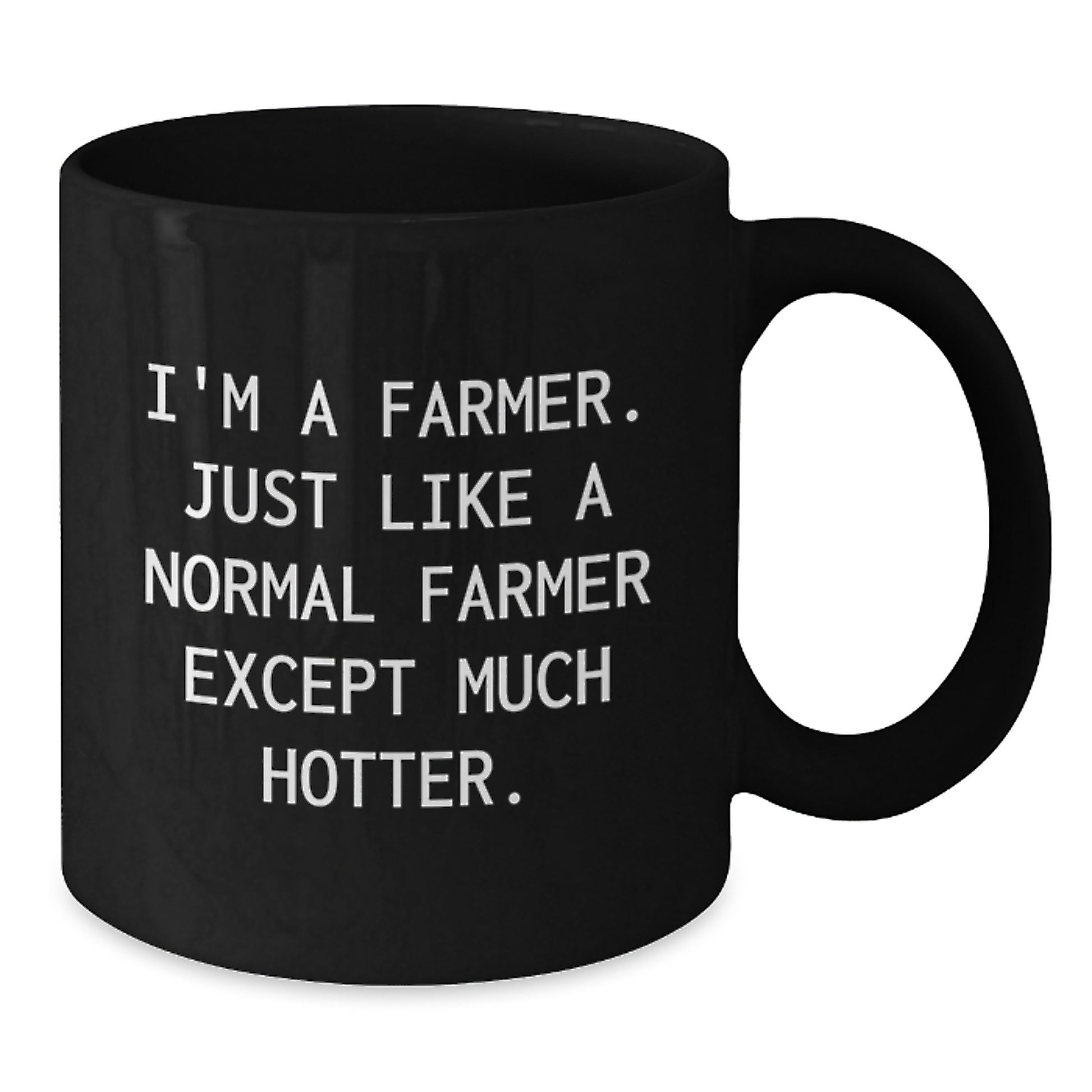 Funny Farmer Gifts for Him from Family and Friends - I'm A Farmer. Just Like A Normal Farmer Except Much Hotter. Black Coffee Mug for Graduation - Additional