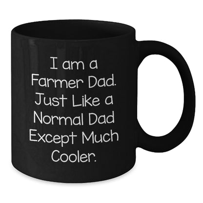 Funny Farmer Gifts from Dad, Black Ceramic Coffee Mug - I Am A Farmer Dad Just Like A Normal Dad Except Much Cooler, Unique Graduation Gifts for Men - Additional