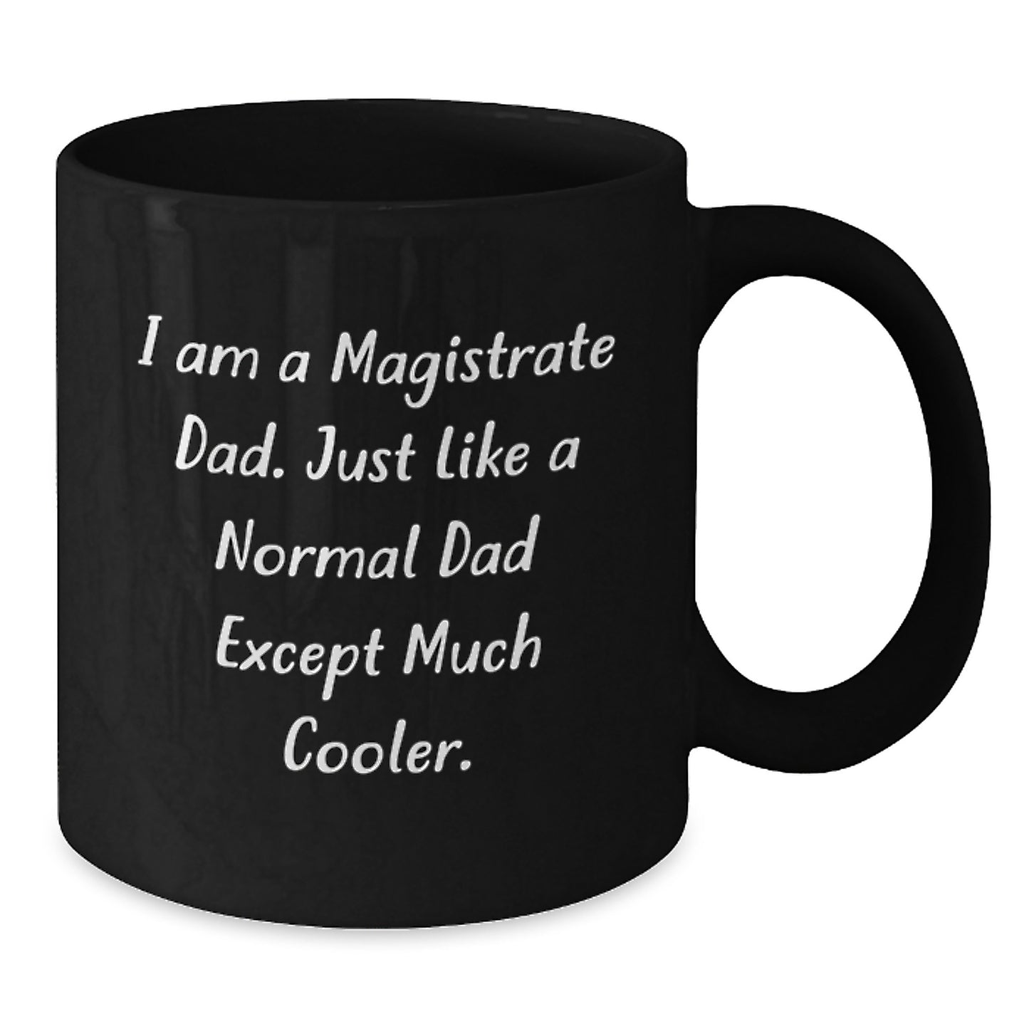 Magistrate Dad Gifts from Family for Men with Funny Quote I Am A Magistrate Dad Just Like A Normal Dad Except Much Cooler Black Coffee Mug - Additional