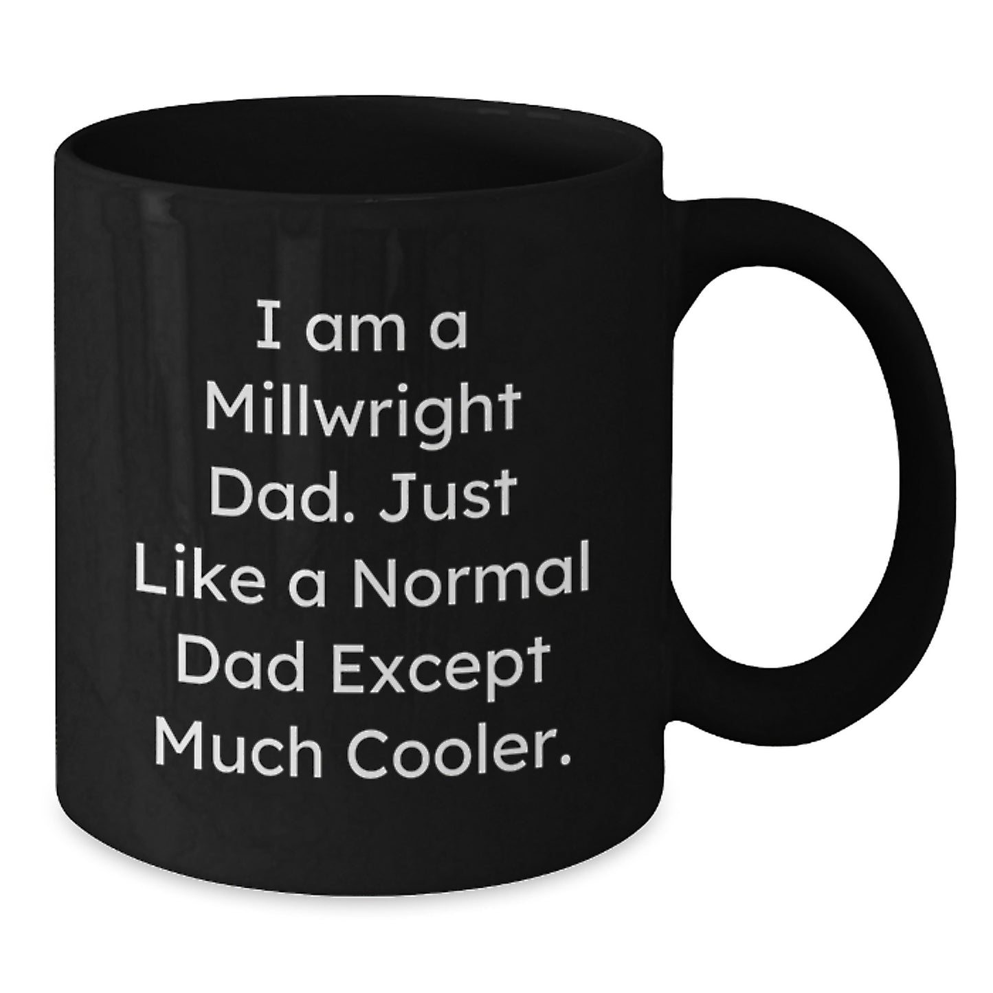 Funny Millwright Gifts for Men - I Am A Millwright Dad - Black Coffee Mug - Unique Graduation Gifts from Dad to Son - Ceramic Mug with Humorous Quote - Perfect for Millwright Enthusiasts - Additional