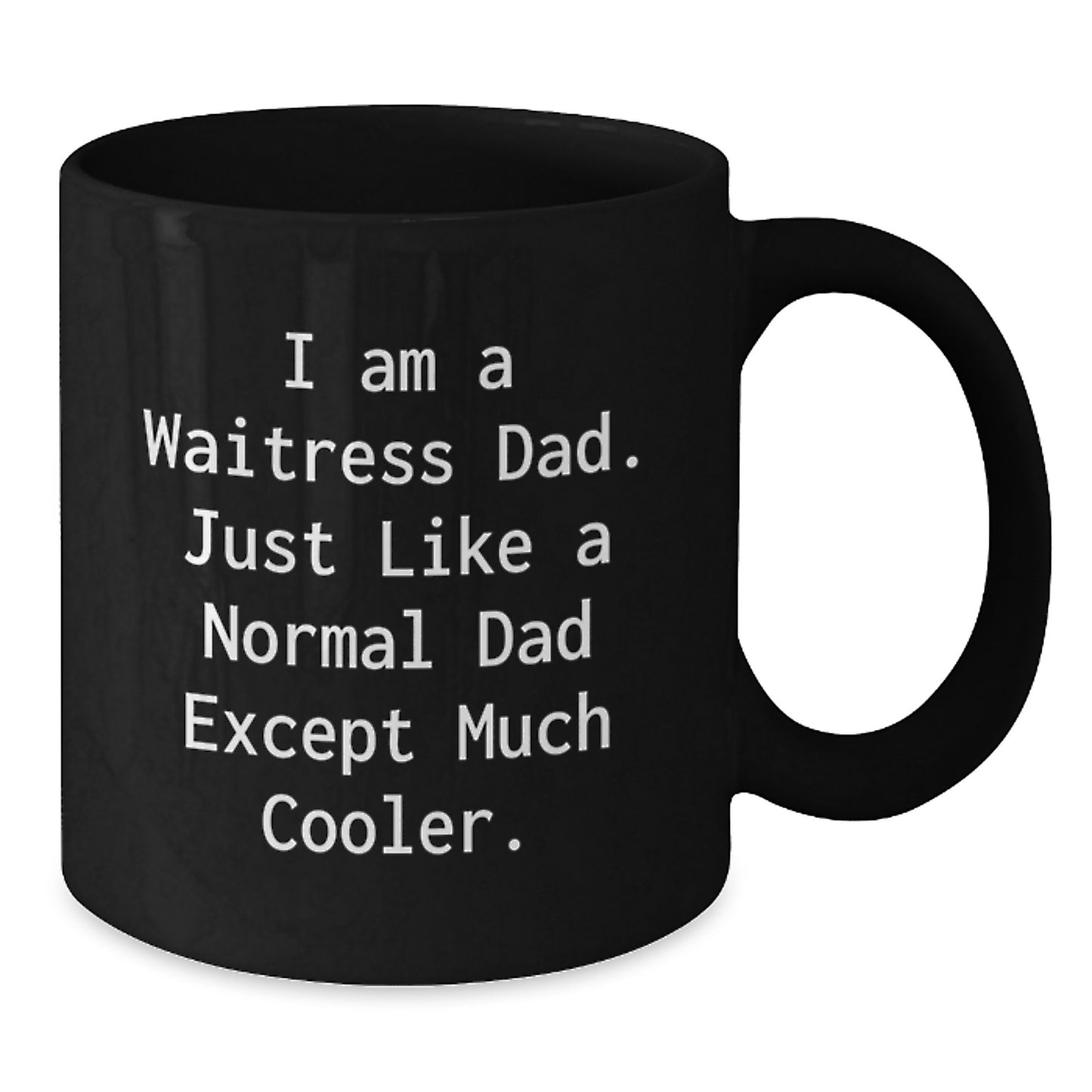 Funny Waitress Gifts for Men Friends Dad Graduation Unique Coffee Mugs Funny I Am A Waitress Dad Just Like A Normal Dad Except Much Cooler - Additional