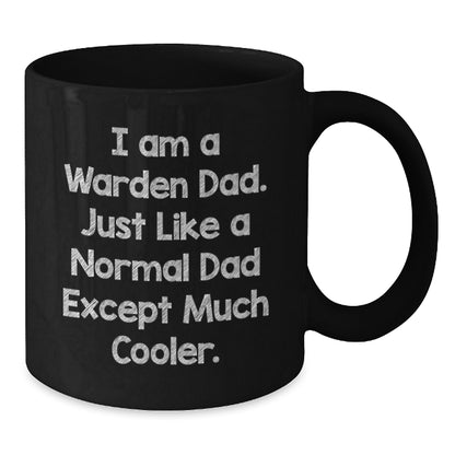 Graduation Unique Gifts from Dad to Warden, 'I Am A Warden Dad' Funny Black Coffee Mug, 11oz/15oz Ceramic Mug for Warden Enthusiasts - Additional
