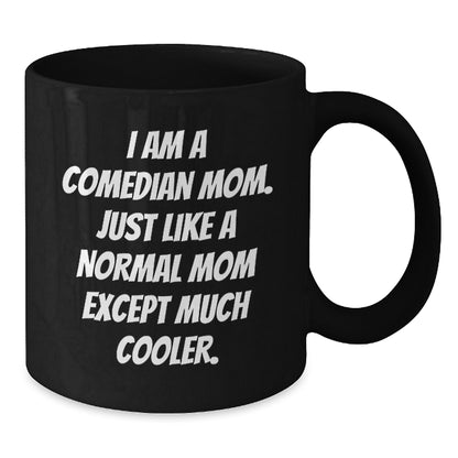 Comedian Mom Graduation Unique Gifts for Comedian Friends from Family, Black Coffee Mug Funny Quote, 11oz or 15oz Ceramic Mug - Additional