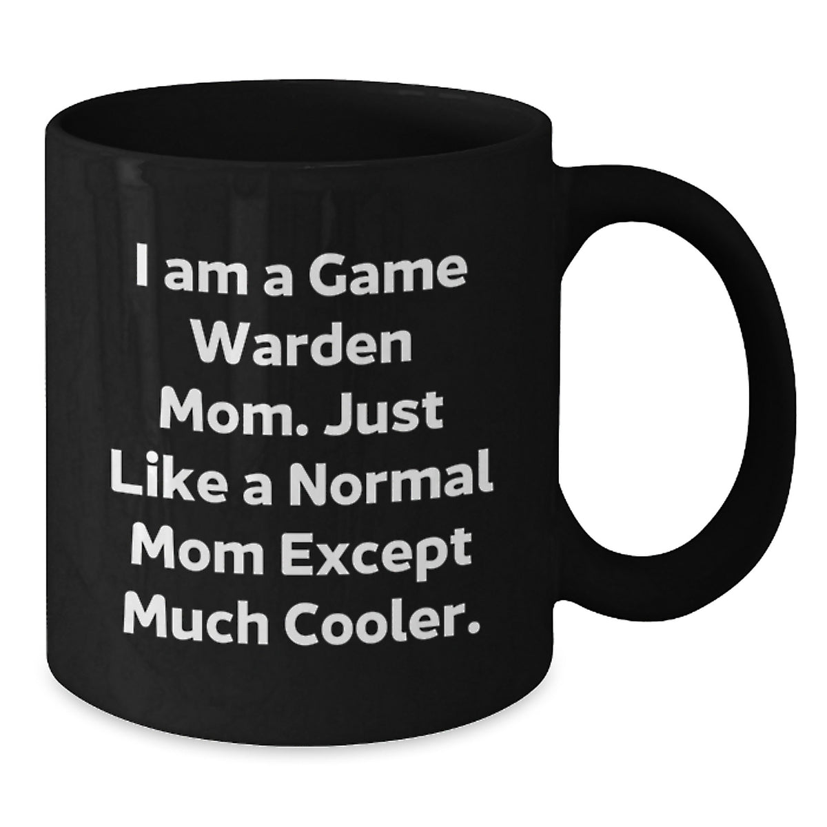 Game Warden Gifts for Men Funny Mom Coffee Mug, I Am A Game Warden Mom Except Much Cooler, Black Coffee Mug for Game Wardens, Gifts for Game Warden Moms - Additional