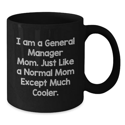 Funny General Manager Mom Gifts from Friends to General Manager Men, Unique Black Coffee Mug for General Manager Graduation, I Am A General Manager Mom Quote - Additional