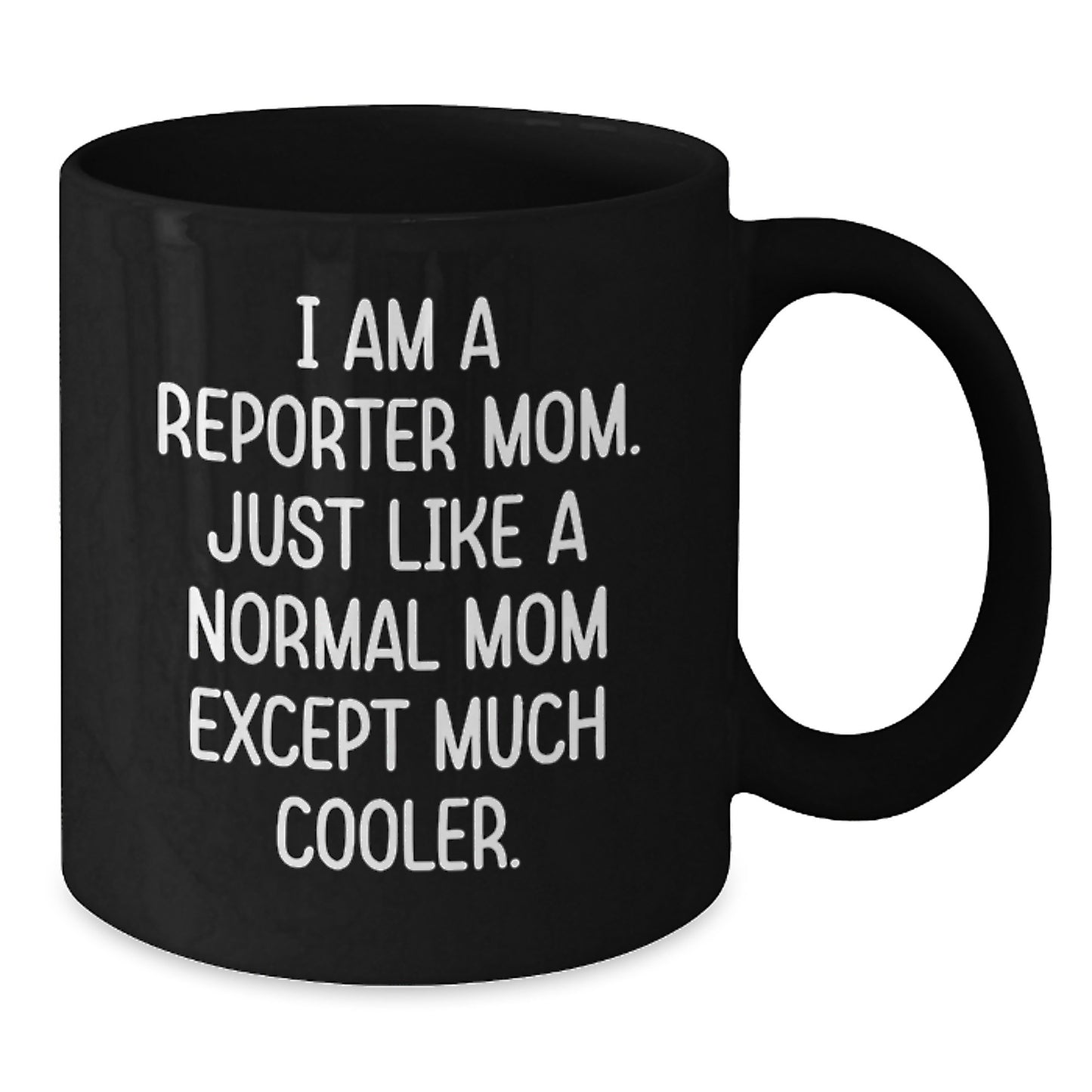 Funny Reporter Mom Graduation Gifts for Men Women - I Am A Reporter Mom Black Coffee Mug - Additional