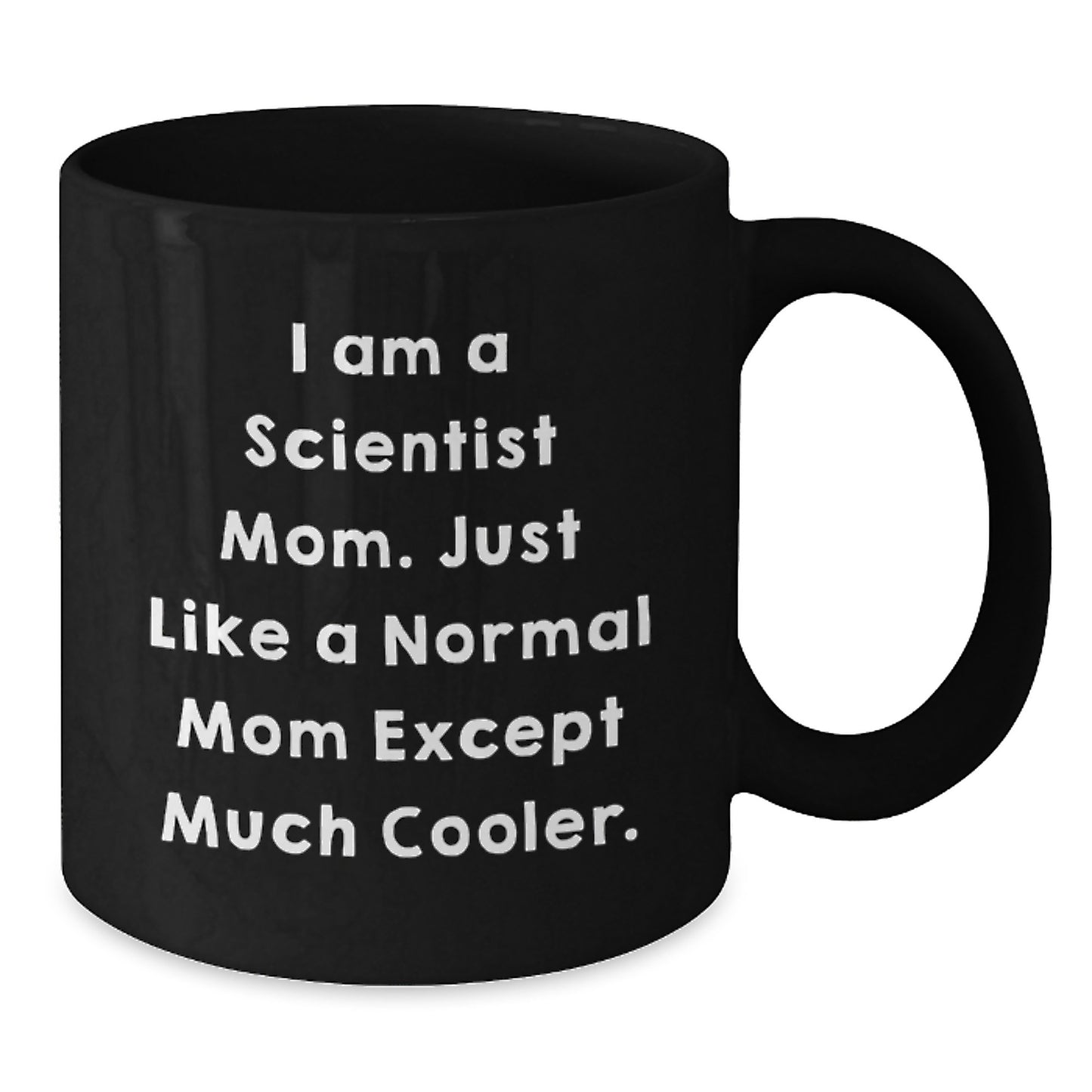 Gifts from Family - Scientist Mom Unique Graduation Gifts for Men, Women, Friends, or Coworkers - I Am A Scientist Mom Coffee Mug - Additional