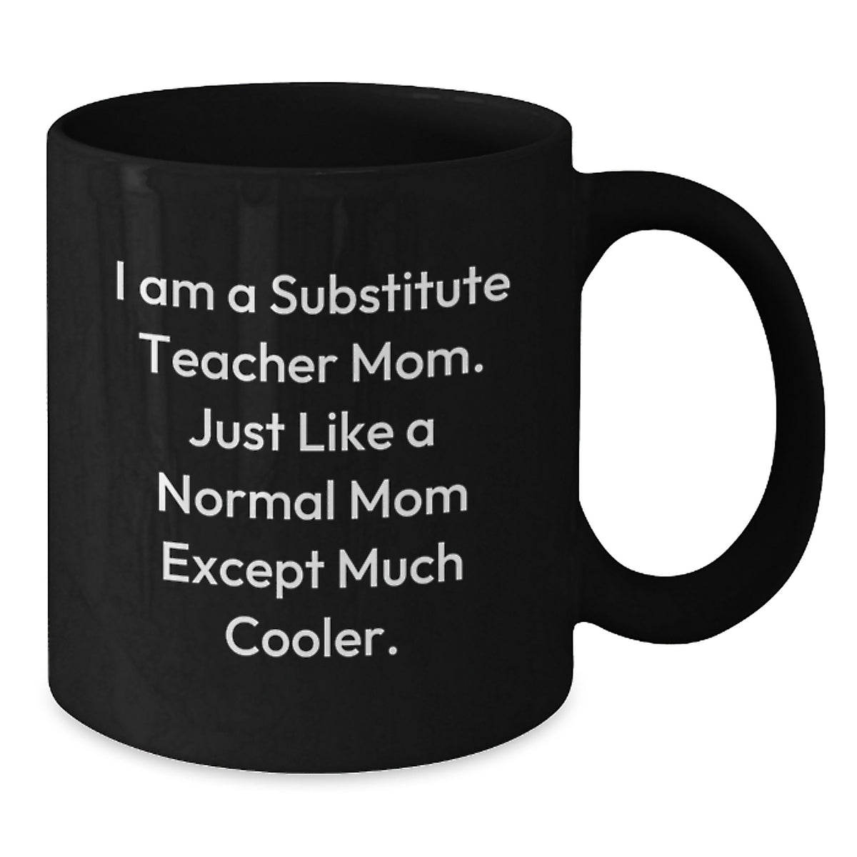 Funny Substitute Teacher Gifts, 'I Am A Substitute Teacher Mom' Black Coffee Mug, Birthday Unique Gifts from Family to Substitute Teacher - Additional