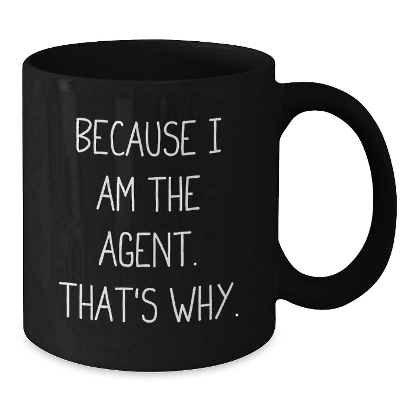 Funny Agent Graduation Unique Gifts for Agent, Gifts from Friends, Funny Agent Black Coffee Mug, Because I Am The Agent. That's Why. - Additional