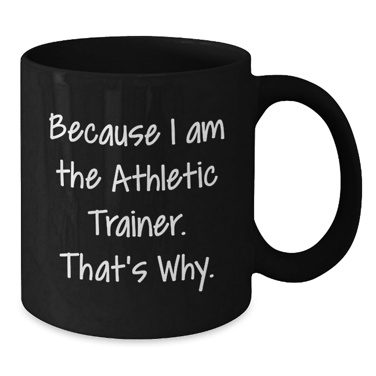 Funny Athletic Trainer Gifts from Friends - Because I Am The Athletic Trainer. That's Why. Unique Graduation Gifts for Athletic Trainer Men - Additional