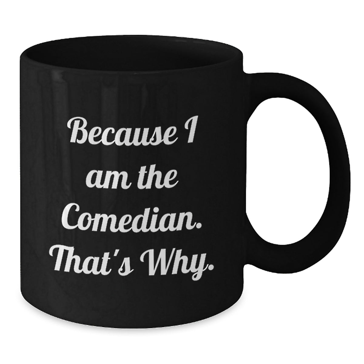 Comedian Gift for Him - Humorous Coffee Mug Keepsake - Because I Am The - Additional
