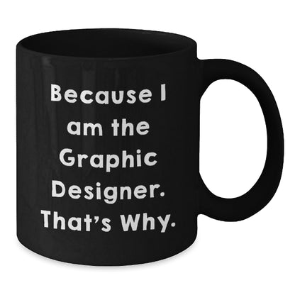 Funny Graphic Designer Gifts for Him Her, Unique Black Coffee Mug for Graduation, Because I Am The Graphic Designer That's Why - Additional