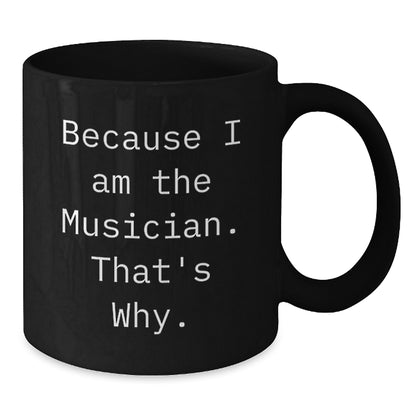 Black Coffee Mug for Coworkers Gift – I Am The Musician That's Why - Additional