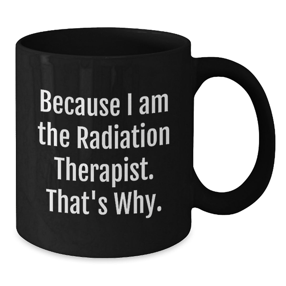 Christmas Gift for Her Radiation Therapist Mug - Because I Am The - Additional