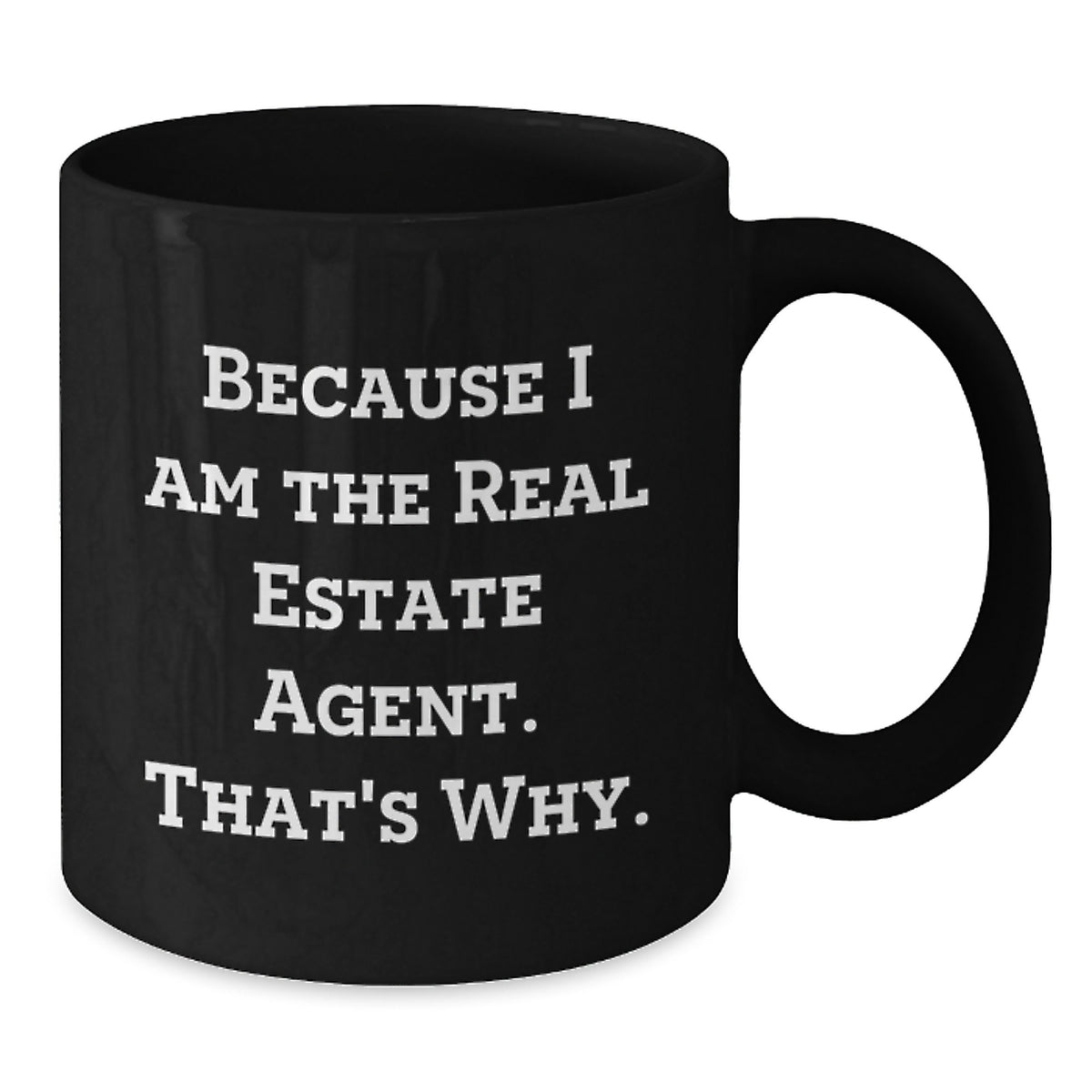 Funny Real Estate Agent Gifts for Men or Women, Black Coffee Mug, 'Because I Am The Real Estate Agent. That's Why.' - Additional