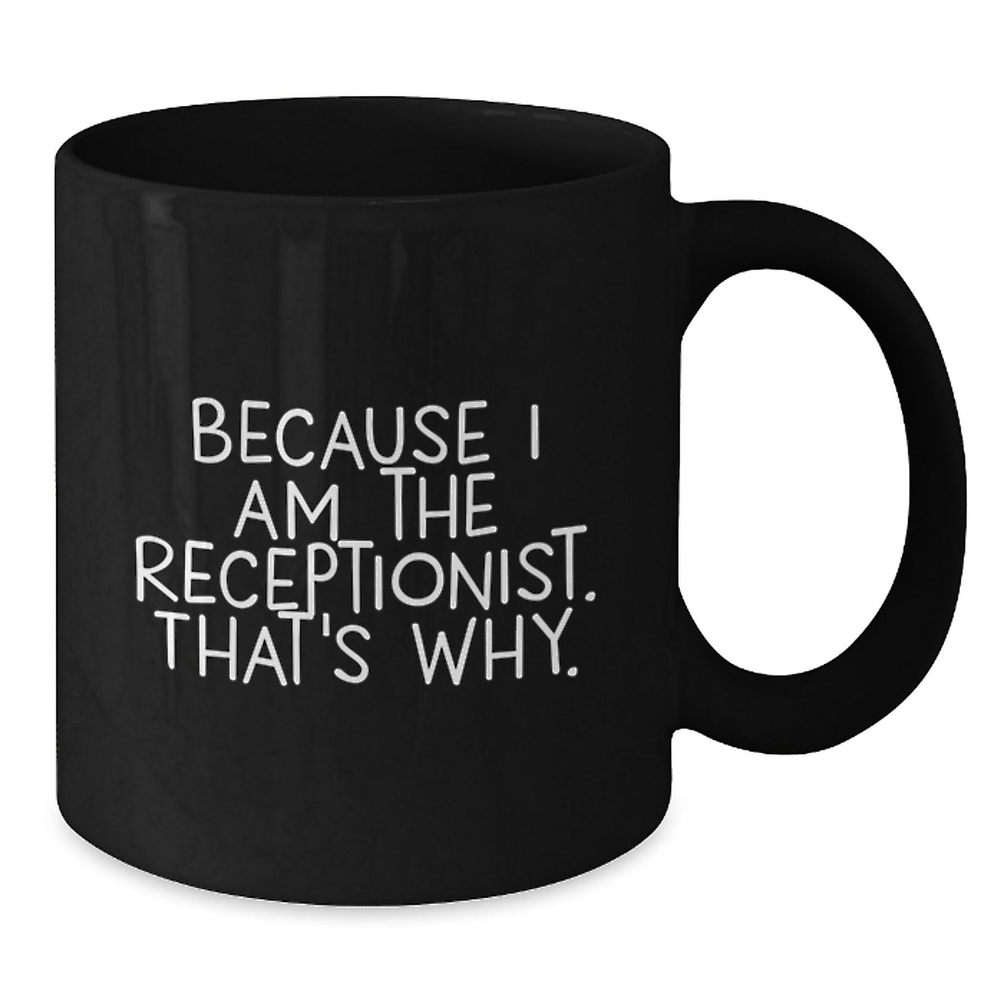 Receptionist Gift For Him - Witty Coffee Mug Keepsake - Because I Am The - Additional
