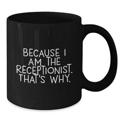 Receptionist Gift For Him - Witty Coffee Mug Keepsake - Because I Am The - Additional