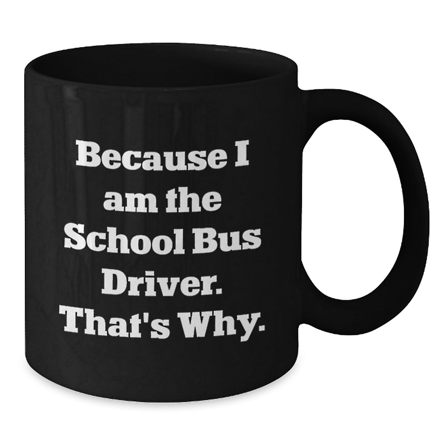 School Bus Driver Gift for Him - A Witty Keepsake Coffee Mug - Additional