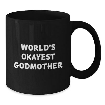Funny Godmother Gifts from Family - World's Okayest Godmother Black Ceramic Coffee Mug for Graduation Unique Gifts - Additional