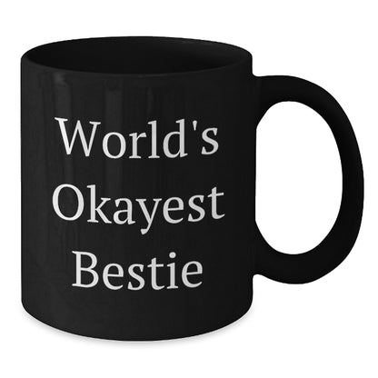 Bestie Gift Humorous Mug for Her - World's Okayest Bestie Keepsake - Additional