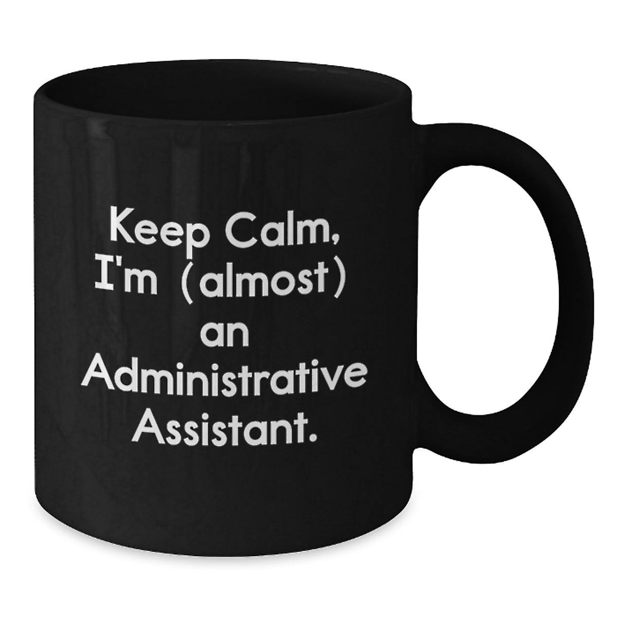 Christmas Gift for Her Keep Calm, I'm (Almost) An Administrative - Additional