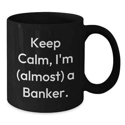 Banker Gift for Him Keep Calm, I'm (Almost) A Banker Keepsake Mug - Additional