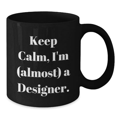 Designer Gift for Him Keep Calm, I'm (Almost) A Designer Keepsake Mug - Additional